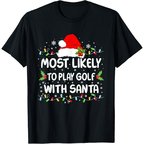 Funny Most Likely To Play Golf With Santa Christmas T-Shirt