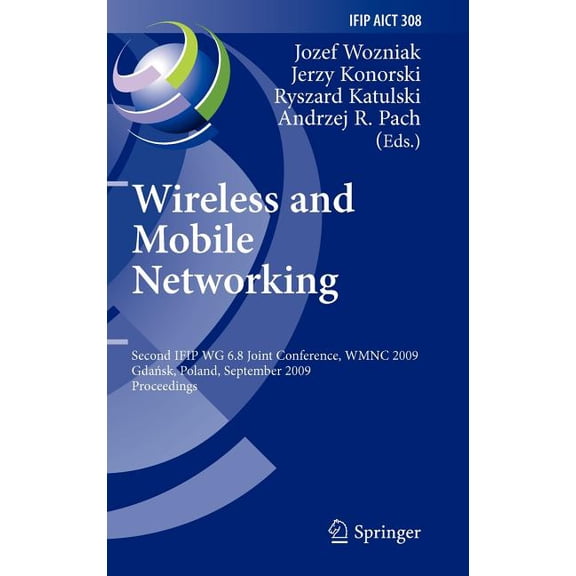 IFIP Advances in Information and Communi Wireless and Mobile Networking: Second Ifip Wg 6.8 Joint Conference, Wmnc 2009, Gdansk, Poland, September 9-11, 2009, Pr, Book 308, (Hardcover)