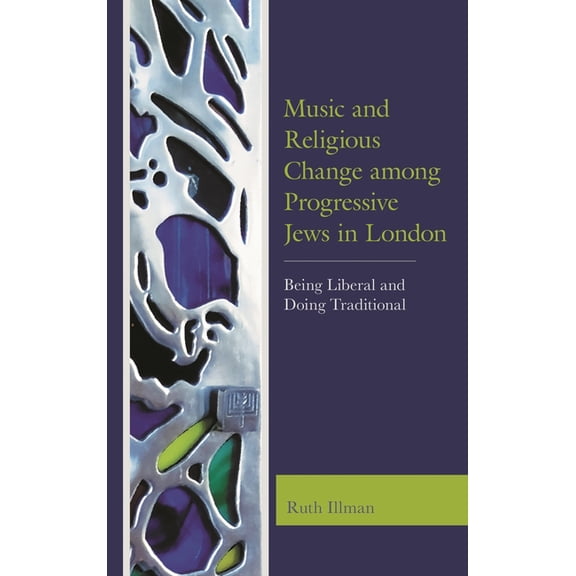 Music and Religious Change Among Progressive Jews in London: Being Liberal and Doing Traditional, (Paperback)