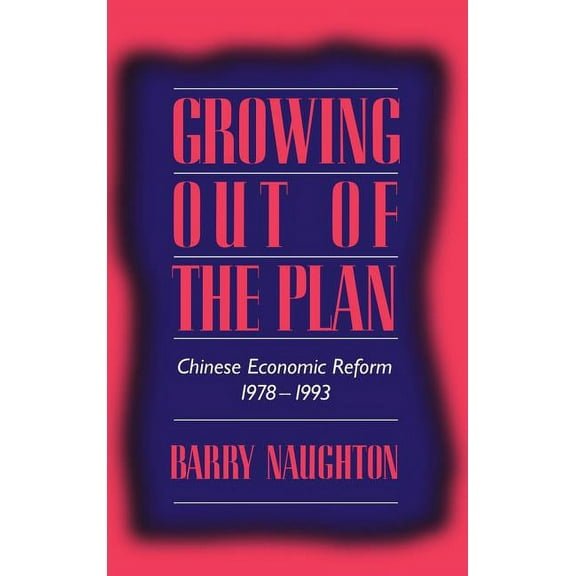 Growing Out of the Plan: Chinese Economic Reform, 1978 1993, (Hardcover)