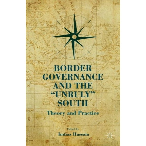 Border Governance and the "unruly" South: Theory and Practice (Hardcover)