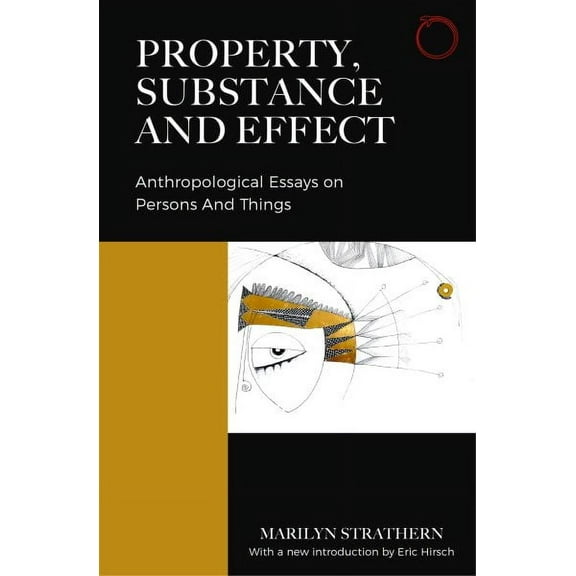 Classics in Ethnographic Theory: Property, Substance, and Effect : Anthropological Essays on Persons and Things (Paperback)