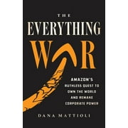 The Everything War : Amazons Ruthless Quest to Own the World and Remake Corporate Power (Hardcover)