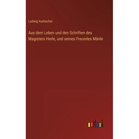 Aus dem Leben und den Schriften des Magisters Herle, und seines Freundes Mänle (Hardcover)