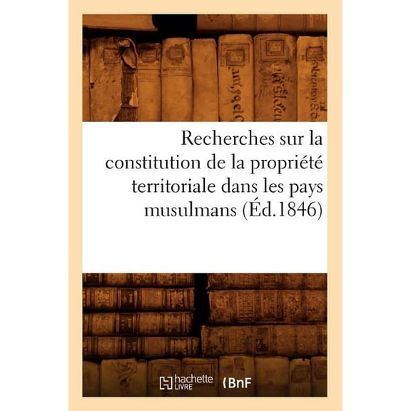 Sciences Sociales: Recherches Sur La Constitution de la Propriété Territoriale Dans Les Pays Musulmans (Éd.1846) (Paperback)