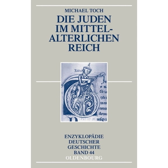 EnzyklopÃ¤die Deutscher Geschichte Die Juden im mittelalterlichen Reich, Book 44, (Hardcover)