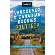 Travel Guide: Moon Vancouver & Canadian Rockies Road Trip : Adventures from the Coast to the Mountains, with Victoria and the Sea-to-Sky Highway (Edition 3) (Paperback)