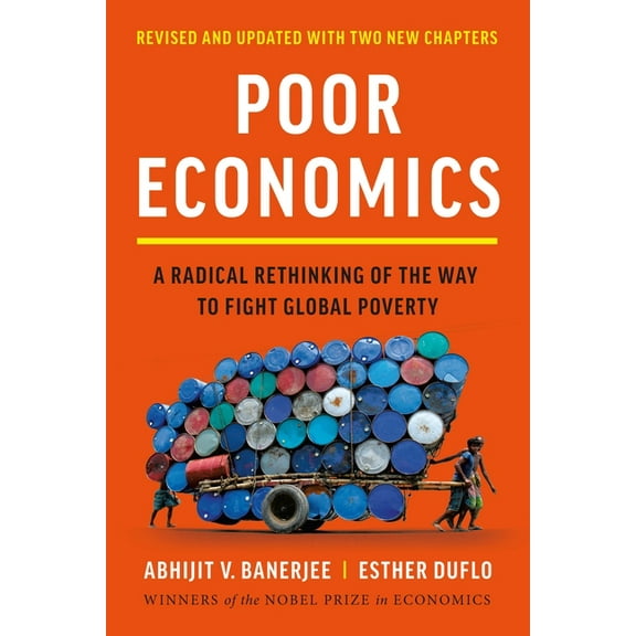 Poor Economics: A Radical Rethinking of the Way to Fight Global Poverty, (Paperback)