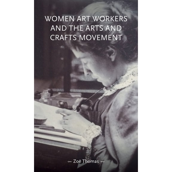 Gender in History Women Art Workers and the Arts and Crafts Movement, (Paperback)