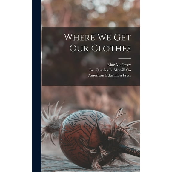Where We Get Our Clothes, (Hardcover)