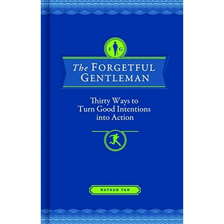 

The Forgetful Gentleman: Thirty Ways to Turn Good Intentions into Action Pre-Owned Hardcover 1452113521 9781452113524 Nathan Tan