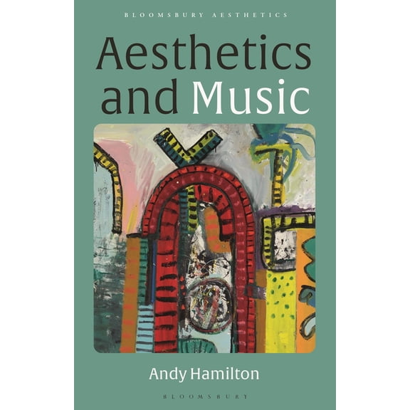 Bloomsbury Aesthetics Aesthetics and Music: From Plato to Pop, (Hardcover)