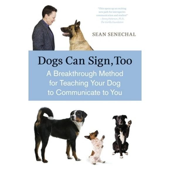 Pre-Owned Dogs Can Sign, Too: A Breakthrough Method for Teaching Your Dog to Communicate (Paperback 9781587613531) by Sean Senechal