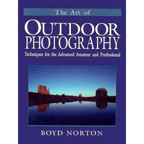 Pre-Owned The Art of Outdoor Photography: Techniques for the Advanced Amateur and Professional (Hardcover) 0896581594 9780896581593