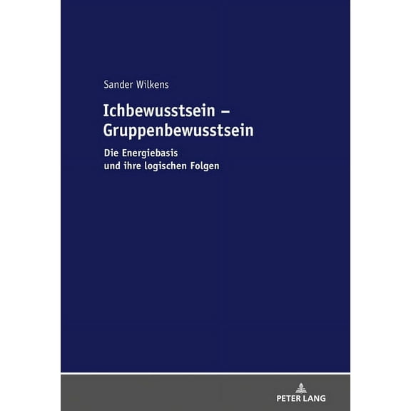 Ichbewusstsein - Gruppenbewusstsein: Die Energiebasis und ihre logischen Folgen (Hardcover)