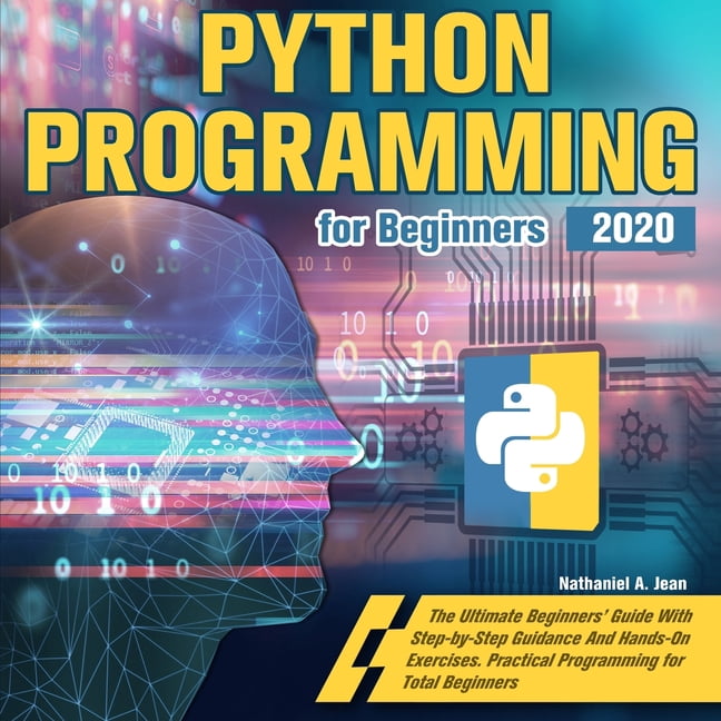 Python Programming for Beginners 2020 : The Ultimate Beginners' Guide ...