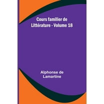 Cours familier de LittÃ©rature - Volume 18, (Paperback)