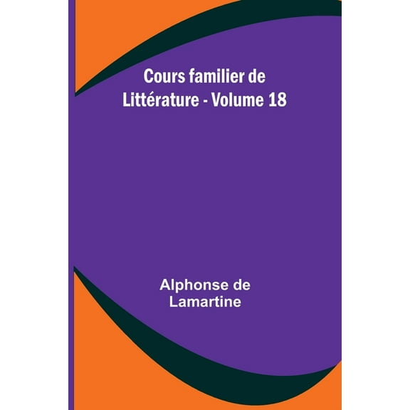 Cours familier de LittÃ©rature - Volume 18, (Paperback)