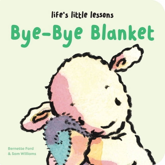 Life's Little Lessons Life's Little Lessons: Bye-Bye Blanket, (Board Book)