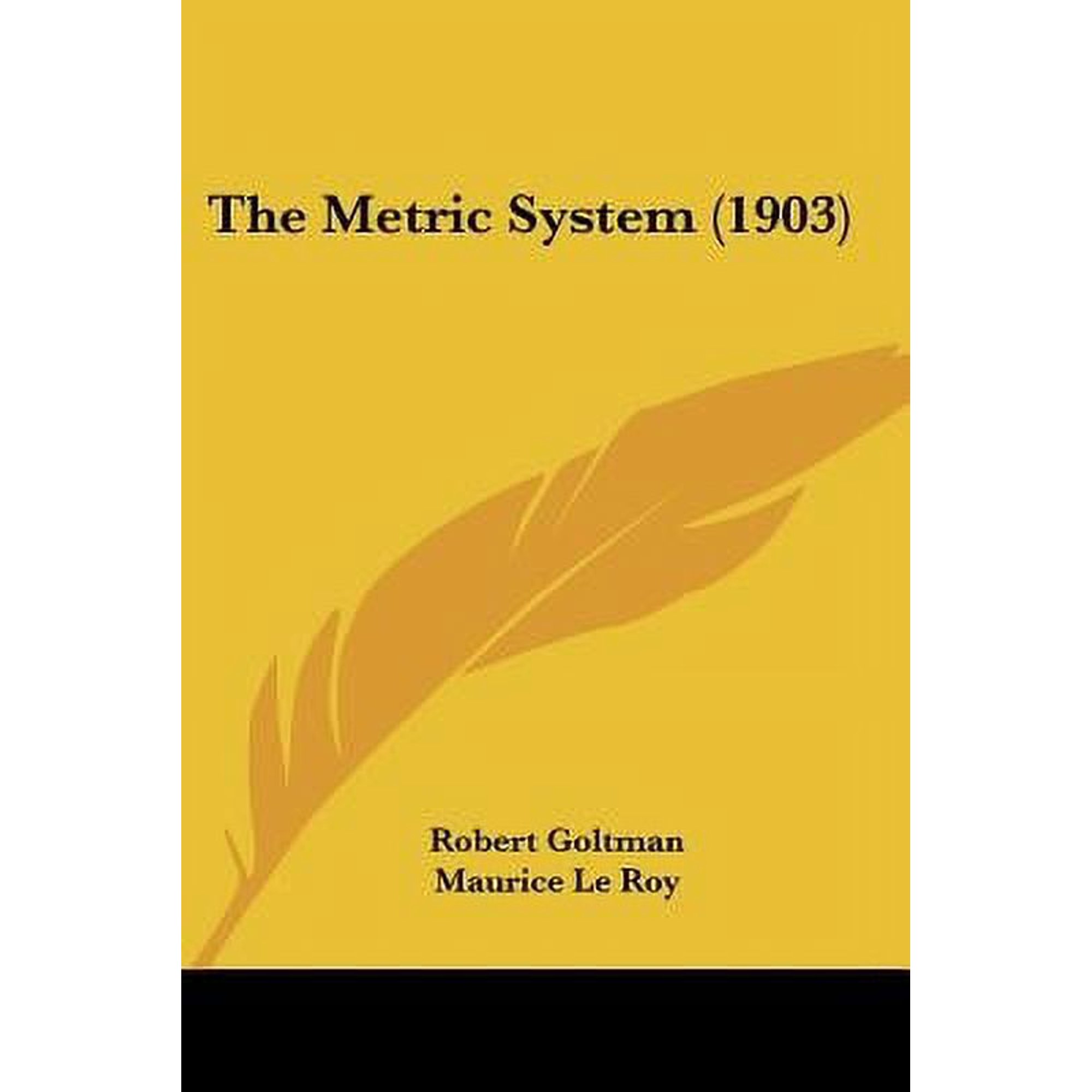 The Metric System 1903 Paperback 1437161820 9781437161823 Robert Goltman, Maurice Le Roy