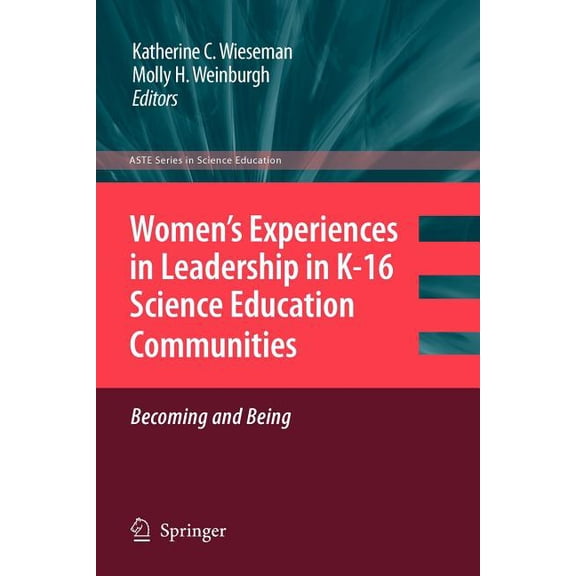 Women's Experiences in Leadership in K-16 Science Education Communities, Becoming and Being, (Paperback)