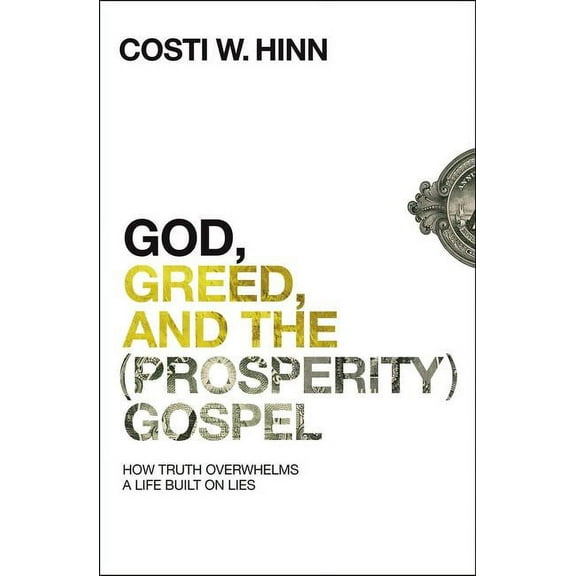 God, Greed, and the (Prosperity) Gospel: How Truth Overwhelms a Life Built on Lies, (Paperback)