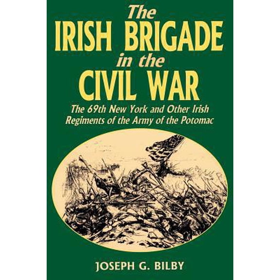 Pre-Owned Irish Brigade in the Civil War: The 69th New York and Other Irish Regiments of the Army of the Potomac (Paperback) 0938289977 9780938289975