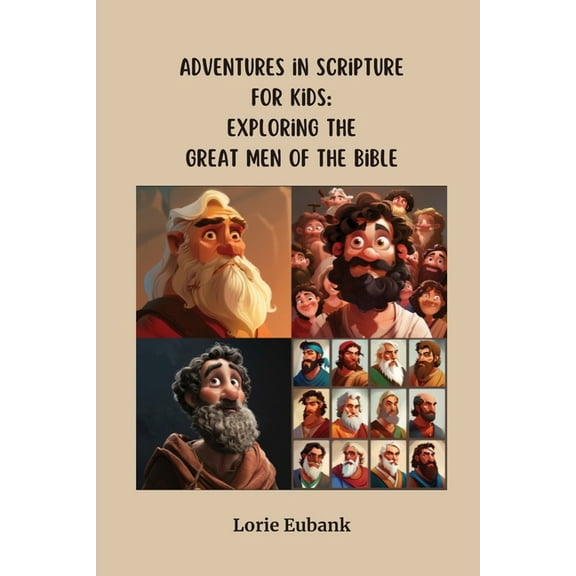 Adventures in Scripture for Kids: Exploring The Great Men of the Bible, (Paperback)