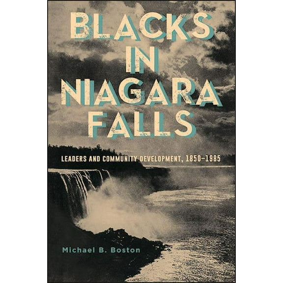 Blacks in Niagara Falls: Leaders and Community Development, 1850-1985, (Hardcover)
