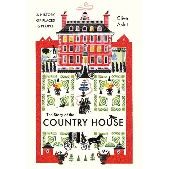 The Story of the Country House: A History of Places and People, (Hardcover)