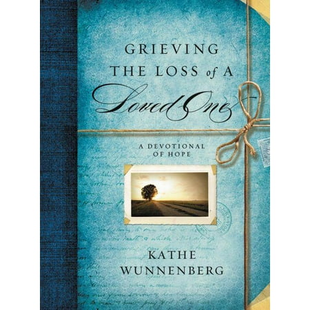 Grieving the Loss of a Loved One : A Devotional of Hope