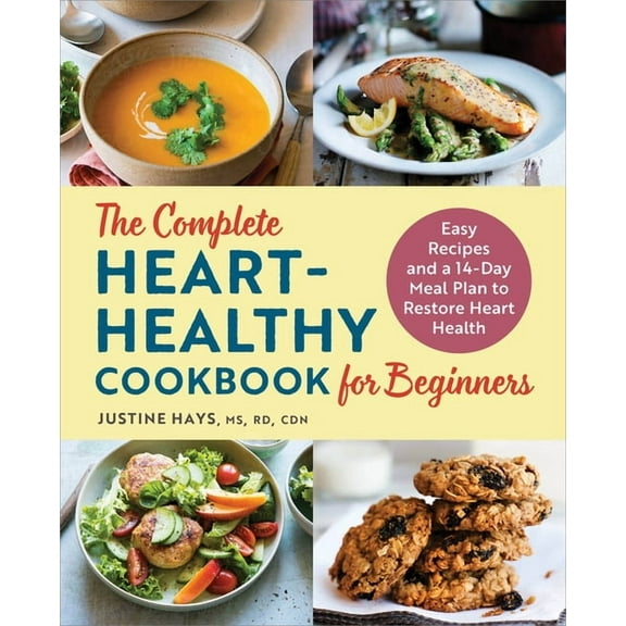The Complete Heart-Healthy Cookbook for Beginners: Easy Recipes and a 14-Day Meal Plan to Restore Heart Health, (Paperback)