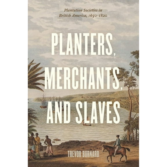 American Beginnings, 1500-1900 Planters, Merchants, and Slaves: Plantation Societies in British America, 1650-1820, (Paperback)