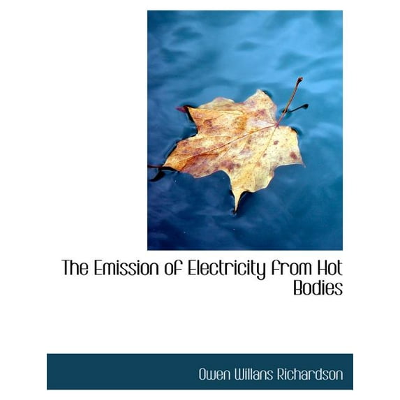 The Emission of Electricity from Hot Bodies (Paperback)