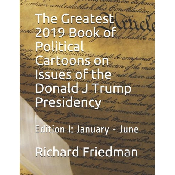 The Greatest 2019 Book of Political Cartoons on Issues of the Donald J Trump Presidency (Paperback)