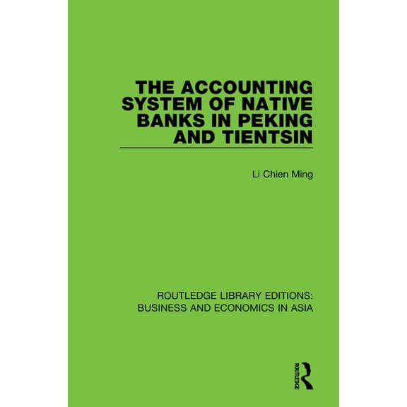 Routledge Library Editions: Business and The Accounting System of Native Banks in Peking and Tientsin, Book 1, (Paperback)