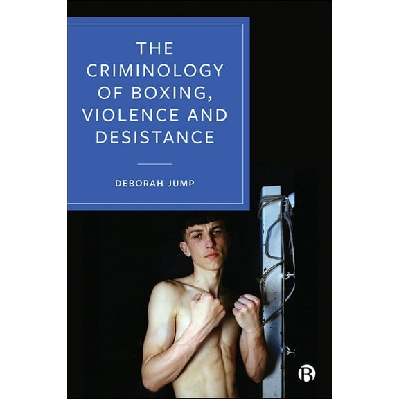 The Criminology of Boxing, Violence and Desistance, (Hardcover)