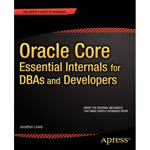 Expert's Voice in Databases Oracle Core: Essential Internals for Dbas and Developers, (Paperback)