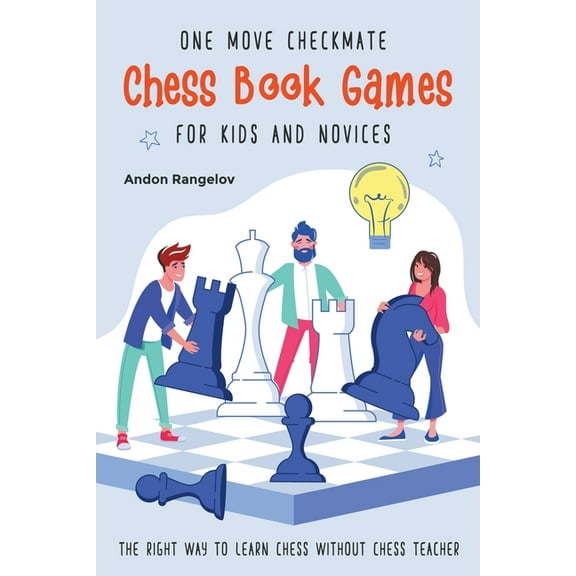 The Right Way to Learn Chess Without Che One Move Checkmate Chess Book Games for Kids and Novices, (Paperback)