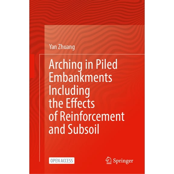 Arching in Piled Embankments Including the Effects of Reinforcement and Subsoil, (Hardcover)