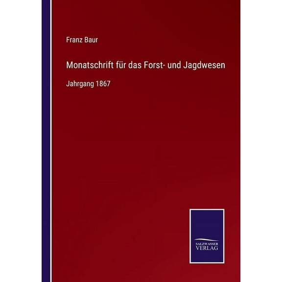 Monatschrift für das Forst- und Jagdwesen : Jahrgang 1867 (Paperback)