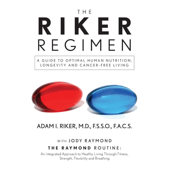 The Riker Regimen: A Guide to Optimal Human Nutrition, Longevity, and Cancer-Free Living, (Paperback)