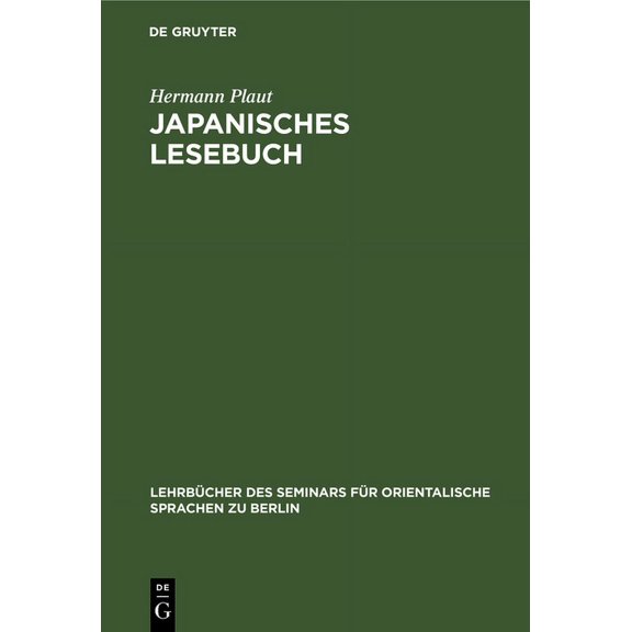 Lehrbücher Des Seminars Für Orientalische Sprachen Zu Berlin, 37, 1: Japanisches Lesebuch: Märchen Und Erzählungen in Japanischer Umgangssprache Und Lateinischer Umschrift Nebst Anmerkungen Und Wörter