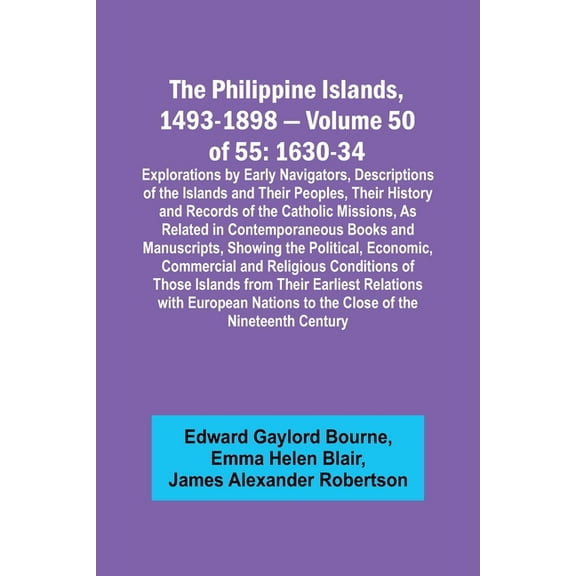 The Philippine Islands, 1493-1898 - Volume 50 of 55 1630-34 Explorations by Early Navigators, Descriptions of the Island, (Paperback)