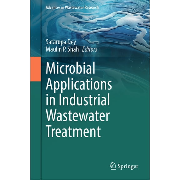 Advances in Wastewater Research Microbial Applications in Industrial Wastewater Treatment, (Hardcover)