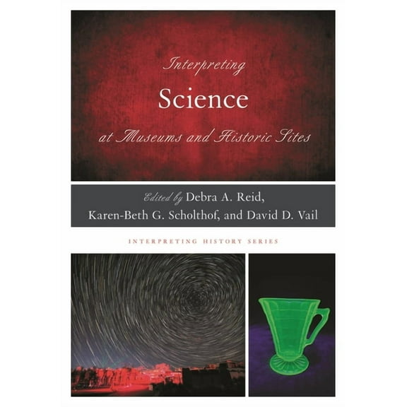 Interpreting History Interpreting Science at Museums and Historic Sites, (Paperback)