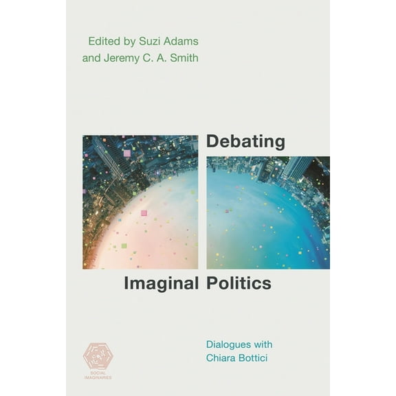 Social Imaginaries Debating Imaginal Politics: Dialogues with Chiara Bottici, (Hardcover)