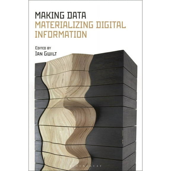 Making Data: Materializing Digital Information, (Hardcover)