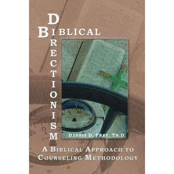 Biblical Directionism: A Biblical Approach to Counseling Methodology (Paperback)