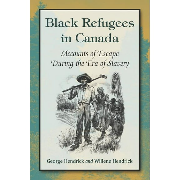 Black Refugees in Canada: Accounts of Escape During the Era of Slavery (Paperback)